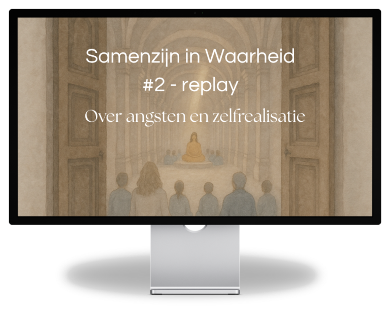 Samenzijn in Waarheid #2 over angst en zelfrealisatie